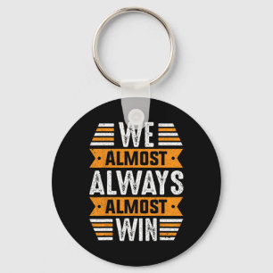 We Almost Always Almost Win Sports Funny Football Keychain