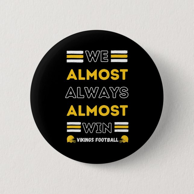 We Almost Always Almost Win  Vikings Football Spor 2 Inch Round Button (Front)