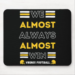 We Almost Always Almost Win  Vikings Football Spor Mouse Pad
