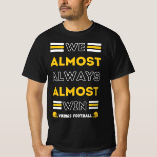 We Almost Always Almost Win Vikings Football Spor T-Shirt