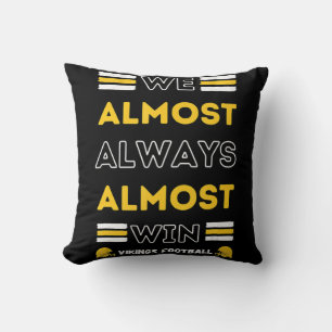 We Almost Always Almost Win  Vikings Football Spor Throw Pillow