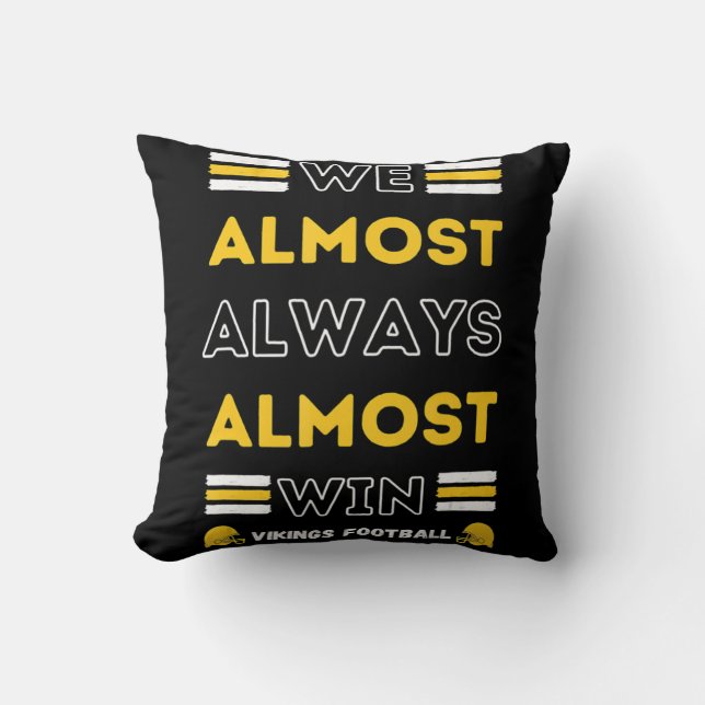 We Almost Always Almost Win  Vikings Football Spor Throw Pillow (Front)