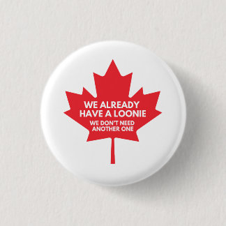 We Already Have a Loonie Round Button Badge