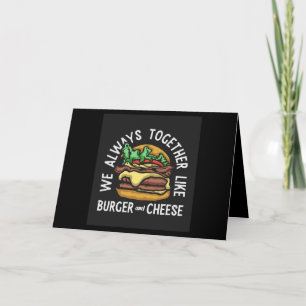 we always together like burger and cheese card