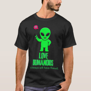 We Always will have Rosewell Alien Loves Humanoids T-Shirt