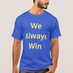 We Always Win - Affirmation Quote - Blue and Gold T-Shirt