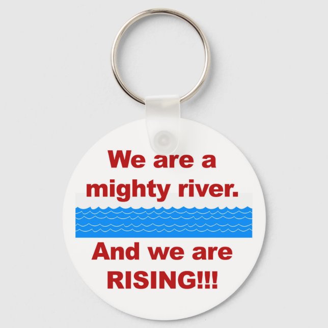 We Are a Mighty River and We Are Rising Keychain (Front)