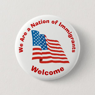 We Are a Nation of Immigrants - Welcome 2 Inch Round Button