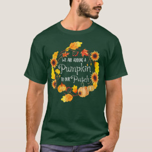 We Are Adding A Pumpkin To Our Patch Sunflowers Pr T-Shirt