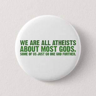 We are all atheists about most gods... 2 inch round button