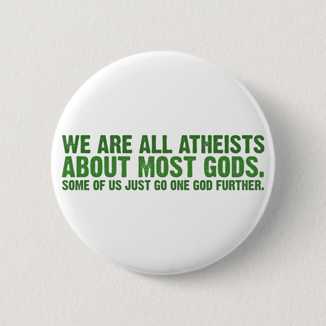 We are all atheists about most gods 2 inch round button (Front)
