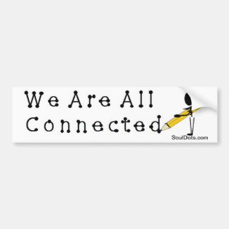 We are all connected... bumper sticker