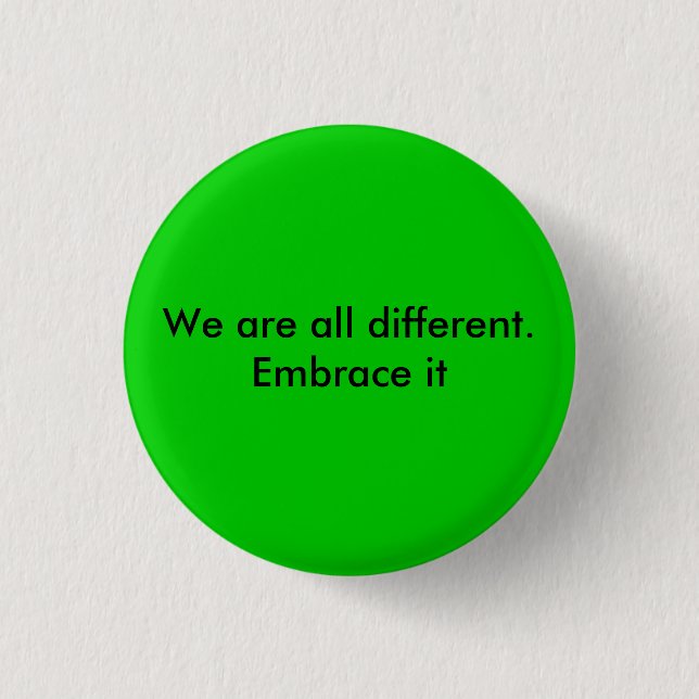 We are all different.  Embrace it 1 Inch Round Button (Front)