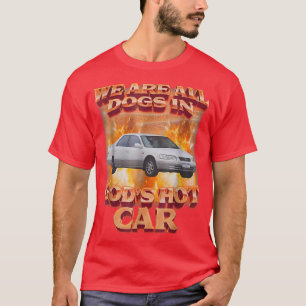 We Are All Dogs In God's Hot Car Funny T-Shirt
