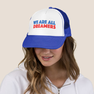 We are all Dreamers Immigration Politics Trucker Hat