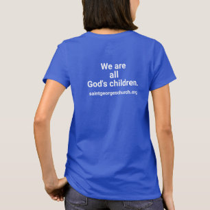 We are all God's children. /St.George's T-Shirt