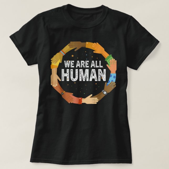 We Are All Human Beautiful Equality Black History  T-Shirt (Design Front)