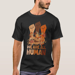 We Are All Human Black History Month Black Is Beau T-Shirt