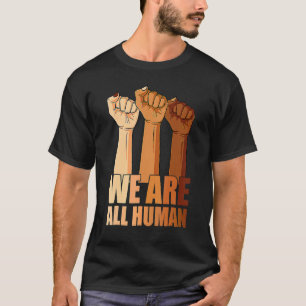 We Are All Human Black Is Beautiful Black History T-Shirt