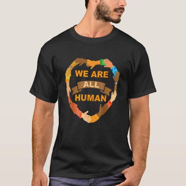 We Are All Human Black Is Beautiful Black History  T-Shirt (Front)