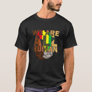 We Are All Human Melanin Black History African Ame T-Shirt