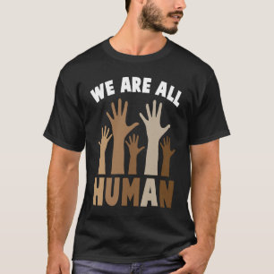 We Are All Human Melanin Black History Pride Afric T-Shirt