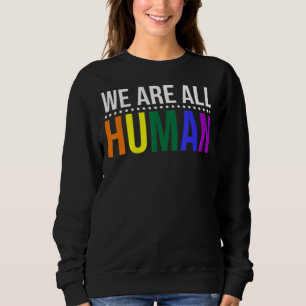 We Are All Human Pride Ally Rainbow Lgbt Flag Gay  Sweatshirt