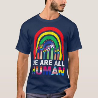 We Are All Human Pride Ally Rainbow LGBT Flag Gay T-Shirt