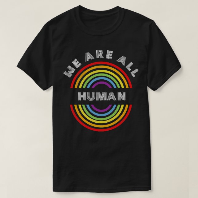 We are all human Pride LGBT  LGBTQ T LGBT Supporte T-Shirt (Design Front)