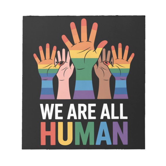 We Are All Human Rainbow LGBTQ Pride Raising Hands Notepad (Front)