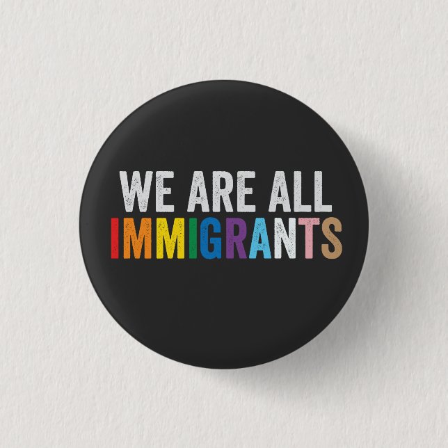 We Are All Immigrants LGBT Rainbow Ally 1 Inch Round Button (Front)