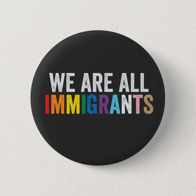 We Are All Immigrants LGBT Rainbow Ally 2 Inch Round Button (Front)