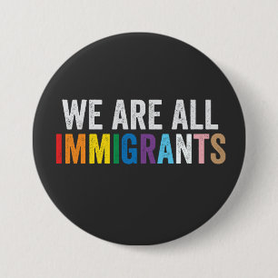 We Are All Immigrants LGBT Rainbow Ally 3 Inch Round Button