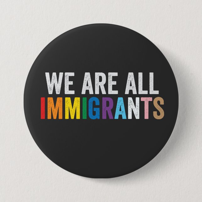 We Are All Immigrants LGBT Rainbow Ally 3 Inch Round Button (Front)
