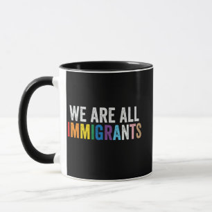 We Are All Immigrants LGBT Rainbow Ally Mug