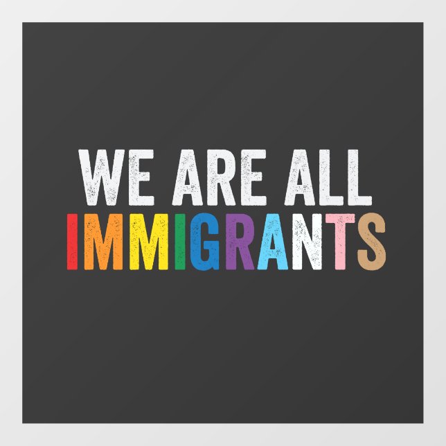 We Are All Immigrants LGBT Rainbow Ally Window Cling (Sheet)