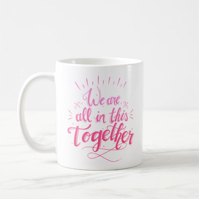 WE ARE ALL IN THIS TOGETHER COFFEE MUG (Left)