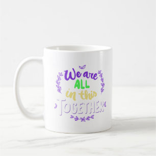 WE ARE ALL IN THIS TOGETHER COFFEE MUG