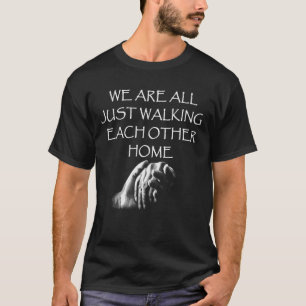 We Are All Just Walking Each Other Home T-Shirt