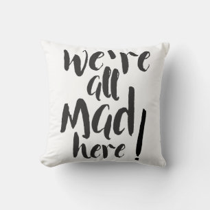 We are all mad here - black & white throw pillow
