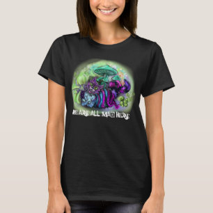 We are all mad Here Cat T-Shirt