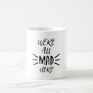 We are all mad here coffee mug