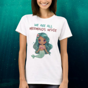 We Are All Mermaids Inside T-Shirt