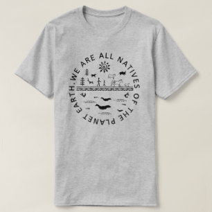 WE ARE ALL NATIVES OF THE PLANET EARTH. T-Shirt