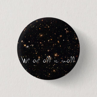 We are all so small 1 inch round button