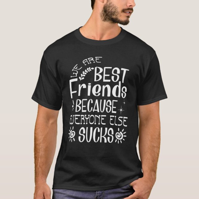 We Are Best Friends Matching Because Everyone Else T-Shirt (Front)