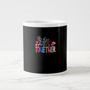 We Are Better Together Timeless Classic Design  Large Coffee Mug