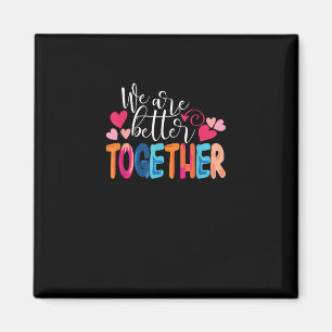 We Are Better Together Timeless Classic Design  Magnet