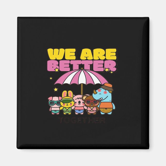 We Are Better Together Uplifting Design  Magnet (Front)