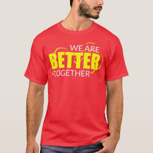 We Are Better Together Workout  T-Shirt